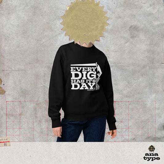 A+/331 EVERY DIG HAS IT'S DAY UNISEX ECO SWEATSHIRT ░▒▒░░